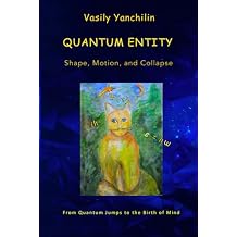 Quantum Entity: Shape, Motion, and Collapse: From Quantum Jumps to the Birth of Mind Paperback February 27, 2025