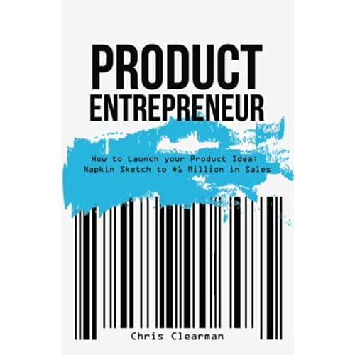 Product Entrepreneur: How to Launch your Product Idea: Napkin Sketch to $1 Million in Sales Paperback May 19, 2021
