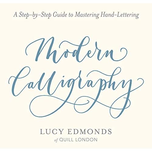 Modern Calligraphy: A Step-by-Step Guide to Mastering Hand-Lettering Paperback Illustrated, October 17, 2018