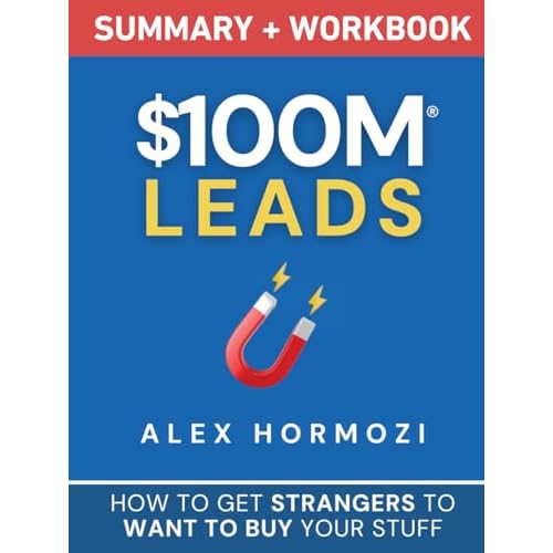 $100M Leads Summary & Workbook: How to Get Strangers To Want To Buy Your Stuff  $100M Series Hardcover September 27, 2024