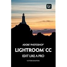Adobe Photoshop Lightroom CC - Edit Like a Pro: (2018 Release) Paperback August 21, 2018