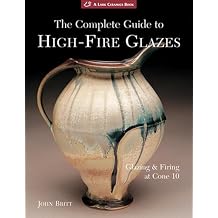 The Complete Guide to High-Fire Glazes: Glazing & Firing at Cone 10 (A Lark Ceramics Book) Paperback August 1, 2007