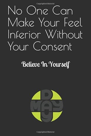 No One Can Make You Feel Inferior Without Your Consent: Believe In Yourself (Social Work Resources (Guides and Notebooks))