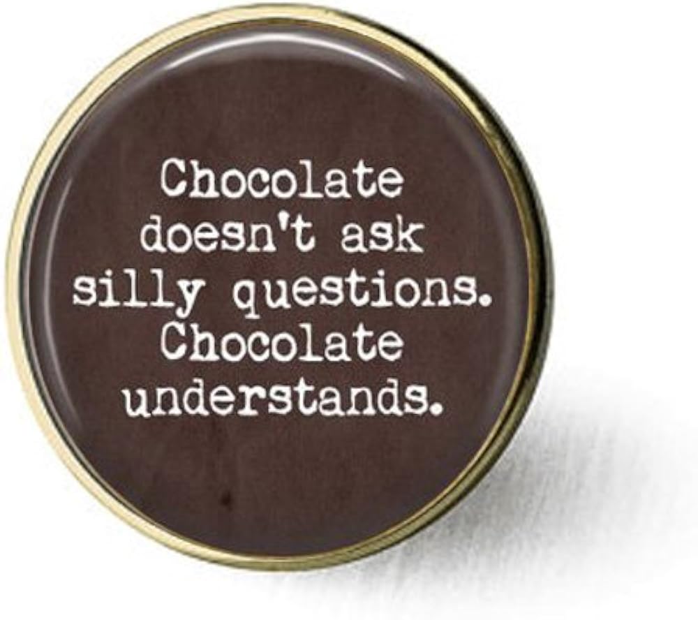 lukuhan Chocloate Doesn't Ask Silly Questions. Chocolate Understands - Funny Quote Jewelry - Chocolate Lover Gift Brooch