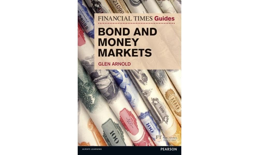 Financial Times Guide to Bond and Money Markets, The The FT Guides Paperback – 30 July 2015