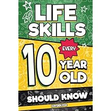 Life Skills Every 10 Year Old Should Know: An Essential Book For Tween Boys and Girls To Unlock Their Secret Superpowers and Be Successful, Healthy, and Happy (Life Skills Every Kid Should Know) Paperback April 29, 2023