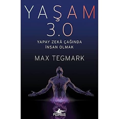 Yaşam 3.0: Yapay Zeka Çağında İnsan Olmak