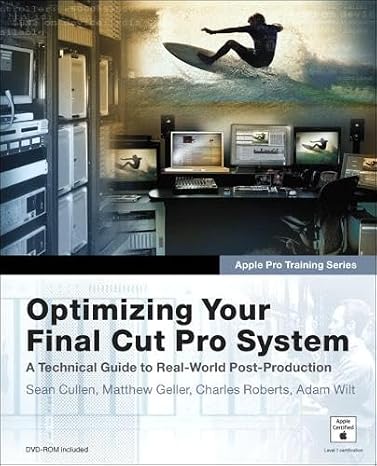 Optimizing Your Final Cut Pro System, w. DVD-ROM: A Technical Guide to Real-World Post-Production (Apple Pro Training)