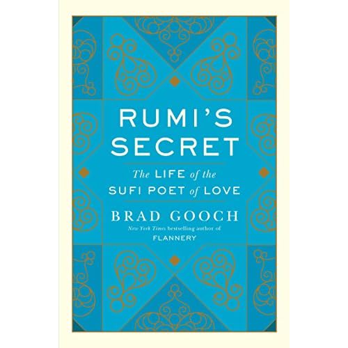 Rumis Secret: The Life of the Sufi Poet of Love A Breakthrough Biography of the Persian Mystics Epic Journey and Spiritual Transformation Paperback January 16, 2018