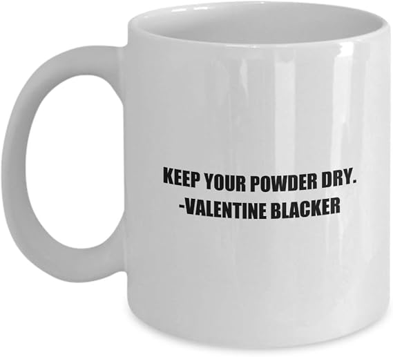 Classic Coffee Mug -KEEP YOUR POWDER DRY. -VALENTINE BLACKER- White 11oz