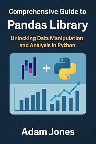 Comprehensive Guide to the Pandas Library: Unlocking Data Manipulation and Analysis in Python