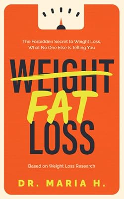 Weight, Fat Loss: The Forbidden Secret to Weight Loss, What No One Else Is Telling You. Based On Weight Loss Research. Paperback January 12, 2022