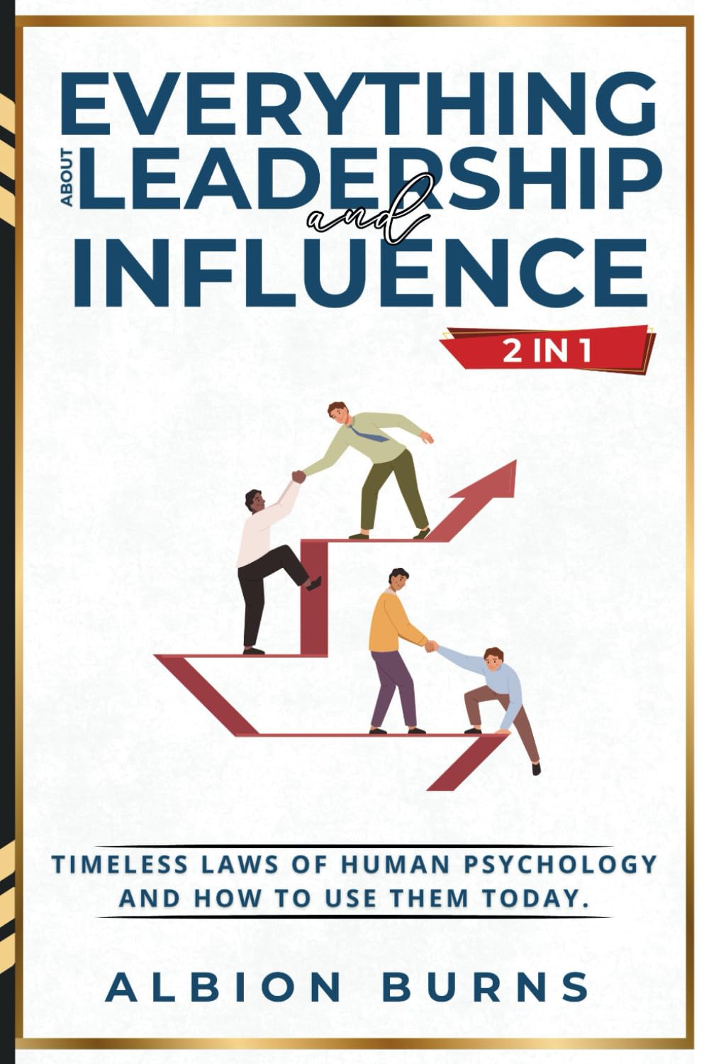 Everything About Leadership and Influence 2 in 1: Timeless Laws of Human Psychology and How to Use Them Today. Paperback – 5 Mar. 2025