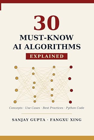 30 Must-Know AI Algorithms Explained: A Practical Guide to Machine Learning with Clear Explanations, Real-World Use Cases, and Runnable Python Code