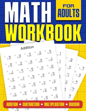 Math Workbook for Adults | Addition, Subtraction, Multiplication and Division: Basic Level Math Questions | Over 100 Exercise Worksheet | Solutions Included | Math Refresher For Adults