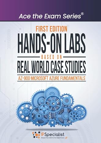 Hands-On Labs Based on Real World Case Studies : AZ-900 Microsoft Azure Fundamentals - First Edition