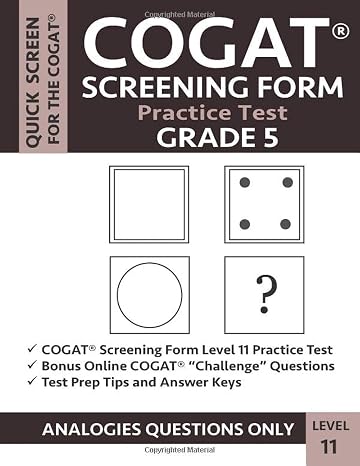 COGAT Screening Form Practice Test: Grade 5 Level 11: Practice Questions from CogAT Form 7 / Form 8 Analogies Sections: Verbal/Picture Analogies, Number Analogies, Figure Matrices