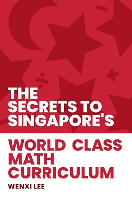 The Secrets to Singapores World-class Math Curriculum Paperback June 16, 2021