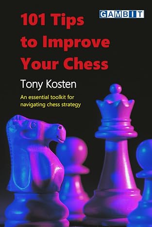 101 Tips to Improve Your Chess (Chess Strategy Lessons)