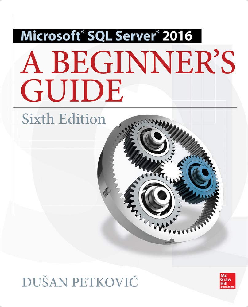 Microsoft SQL Server 2016: A Beginner's Guide, Sixth Edition 6th Edition