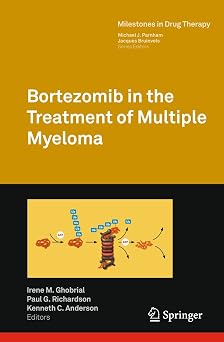 Bortezomib in the Treatment of Multiple Myeloma (Milestones in Drug Therapy) 2011th Edition