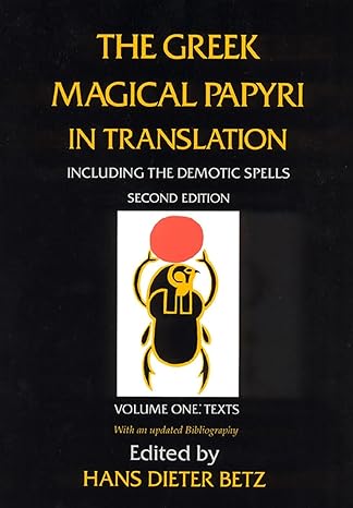 The Greek Magical Papyri in Translation: Including the Demotic Spells: Texts