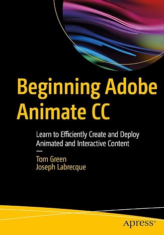 Beginning Adobe Animate CC: Learn to Efficiently Create and Deploy Animated and Interactive Content