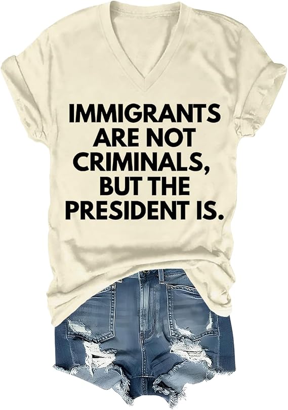 Immigrants are Not Criminals But The President is Shirt Women Men Immigrants Shirt