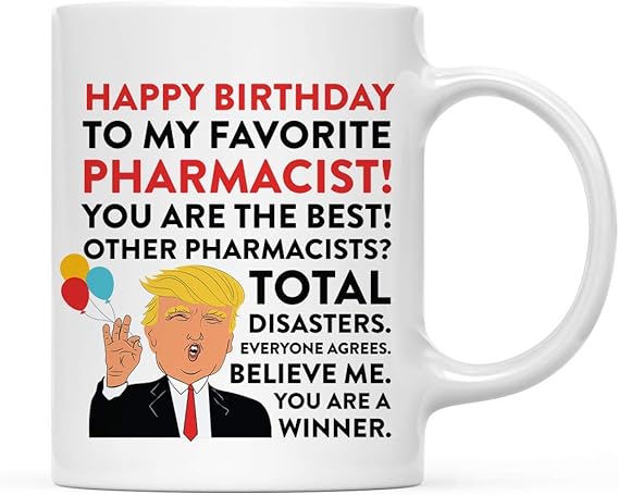 Andaz Press Funny President Donald Trump 11oz. Ceramic Coffee Mug Gift, Happy Birthday to My Favorite Pharmacist, 1-Pack, Birthday Gift Ideas Coworker Him Her, Includes Gift Box
