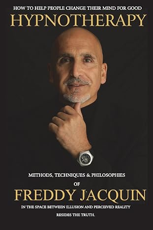 Hypnotherapy: Methods, Techniques And Philosophies Of Freddy Jacquin