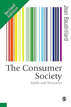The Consumer Society: Myths and Structures (Published in association with Theory, Culture & Society) First Edition