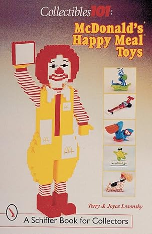Collectibles 101: McDonald's Happy Meal Toys: McDonald's Happy Meal Toys (Schiffer Book for Collectors (Paperback))