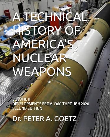 A Technical History Of America's Nuclear Weapons: Volume Ii - Developments From 1960 Through 2020 - Second Edition