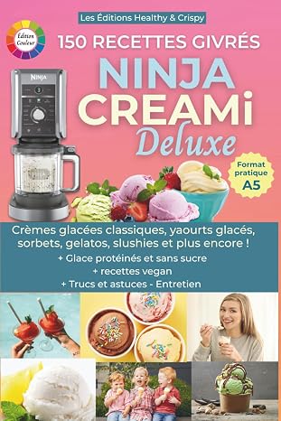 Ninja Creamy Deluxe – 150 recettes glacées faciles pour Ninja, Creami, sorbetière, machine granita, slushie ou glace italienne : glaces maison, vegan, protéinées et sans sucre pour tous !