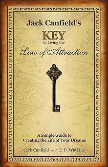 Jack Canfield's Key to Living the Law of Attraction: A Simple Guide to Creating the Life of Your Dreams Hardcover Illustrated, December 3, 2007
