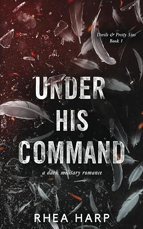 Under His Command: A dark military romance (Devils & Pretty Sins)