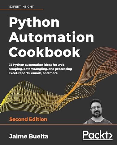 Python Automation Cookbook: 75 Python automation ideas for web scraping, data wrangling, and processing Excel, reports, emails, and more