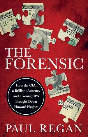 The Forensic: How the CIA, a Brilliant Attorney and a Young CPA Brought Down Howard Hughes