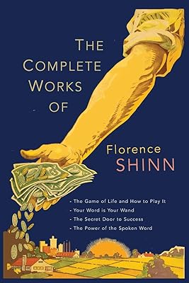 The Complete Works of Florence Scovel Shinn: The Game of Life and How to Play It; Your Word Is Your Wand; The Secret Door to Success; and The Power of the Spoken Word Paperback November 22, 2016