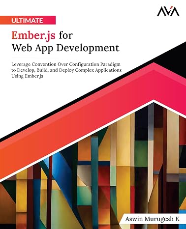 Ultimate Ember.js for Web App Development: Leverage Convention Over Configuration Paradigm to Develop Build and Deploy Complex Applications Using ... Web Frameworks — Multi-Tech Path Band 2)