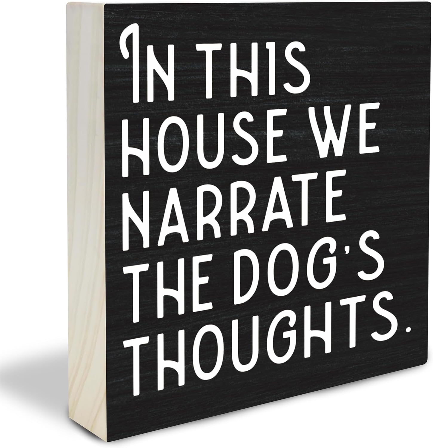 Dog Theme Wooden Block Sign - In This House We Narrate The Dogs Thoughts - 4X4 Decorative Pine Wood Plaque, Home & Office Desk Decor, Dog Lover Gift, Room Tabletop, Shelf Accessories Black - A01