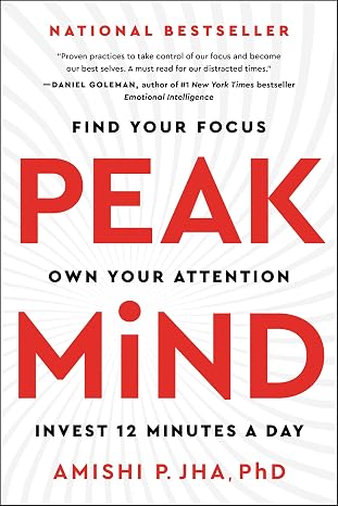 Peak Mind: Find Your Focus, Own Your Attention, Invest 12 Minutes a Day
