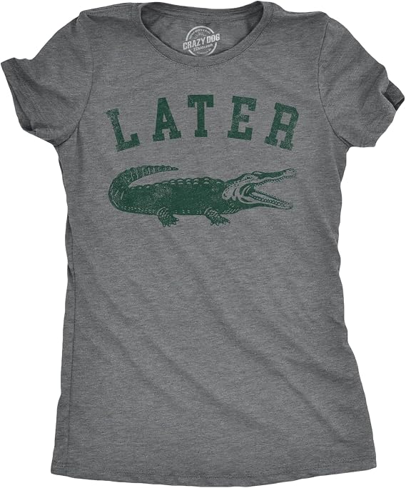 Later Alligator Gator Saying Funny Joke Graphic T Shirt for Women