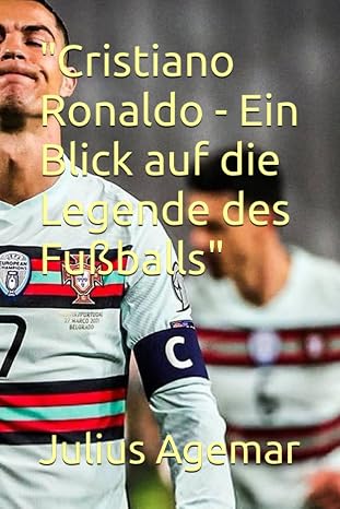"Cristiano Ronaldo - Ein Blick auf die Legende des Fußballs"