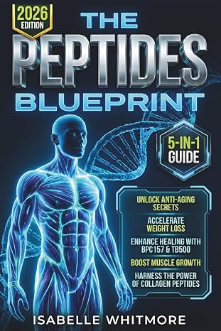The Peptides Blueprint: Your 5-in-1 Optimization Manual: Unlock Anti-Aging Secrets, Accelerate Weight Loss, Enhance Healing with BPC 157 &TB500, Boost Muscle Growth, and Harness the Power of Collagen