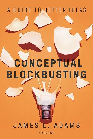 Conceptual Blockbusting: A Guide to Better Ideas, Fifth Edition