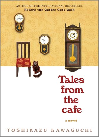 Tales from the Cafe: A Nostalgic Novel Exploring Love, Loss and Missed Connections from a Magical CafeBook Two of the Before the Coffee Gets Cold Series