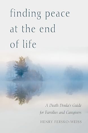 Finding Peace at the End of Life: A Death Doula's Guide for Families and Caregivers