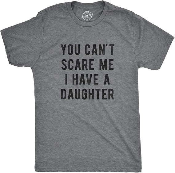 Mens You Cant Scare Me I Have A Daughter, Boys, Girls, and More T Shirts Funny Dad Tees for Father's Day
