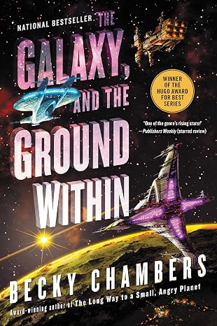 The Galaxy, and the Ground Within: An Engaging Sci-Fi Novel of Alien Encounters, Personal Growth, and Shared Humanity (Wayfarers, 4)